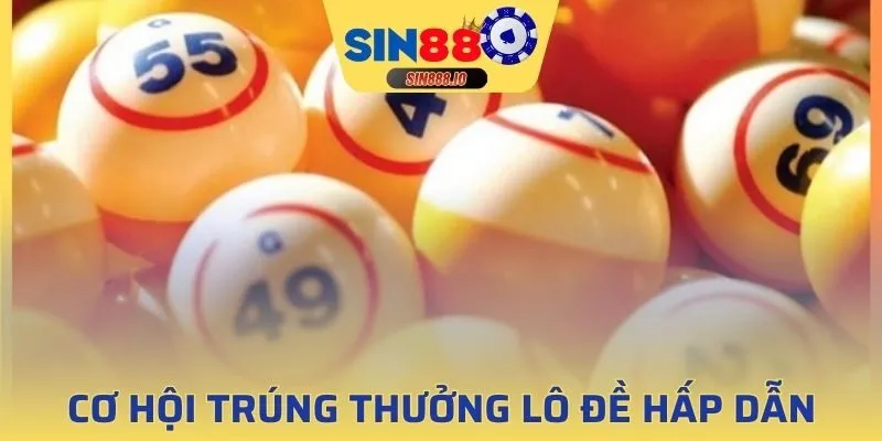 Cơ hội trúng thưởng lô đề vô cùng hấp dẫn