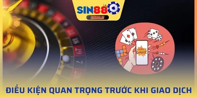 Điều kiện quan trọng trước khi giao dịch