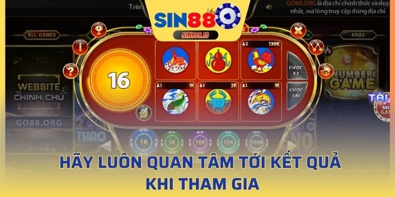 Hãy luôn quan tâm tới kết quả khi tham gia