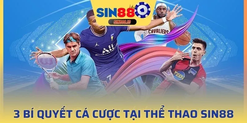 3 bí quyết cá cược tại Thể Thao Sin88