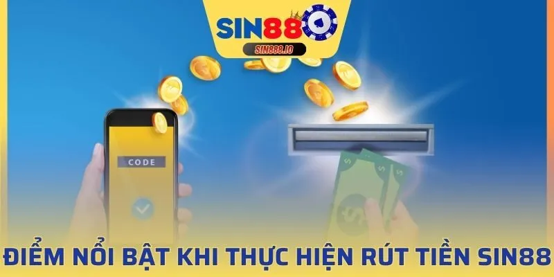 Những điểm nổi bật khi rút tiền SIN88