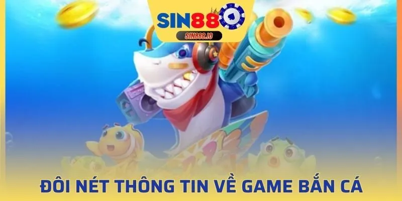 Tìm hiểu về trò chơi bắn cá vàng SIN88