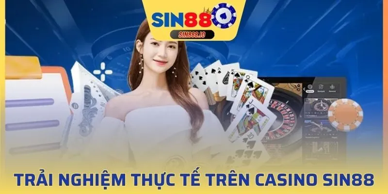Trải nghiệm thực tế trên Casino Sin88